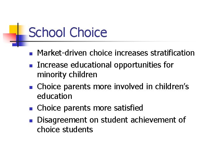 School Choice n n n Market-driven choice increases stratification Increase educational opportunities for minority