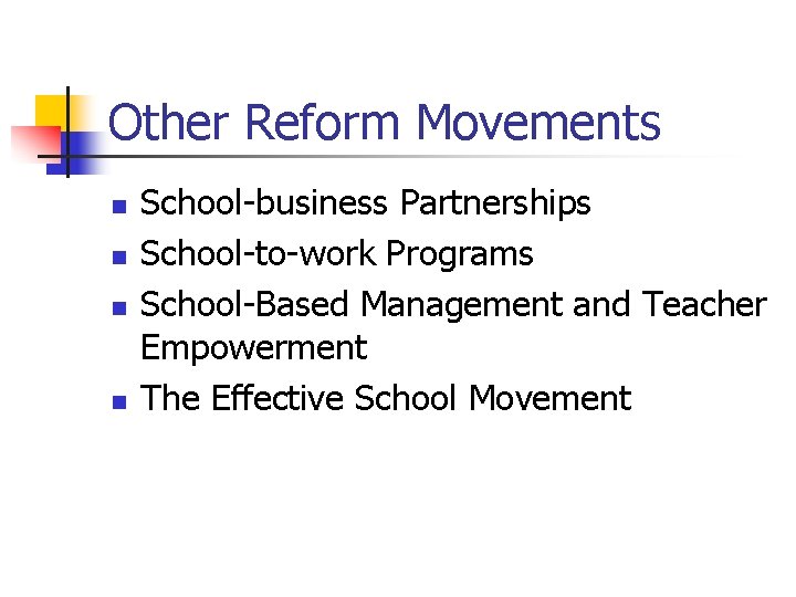 Other Reform Movements n n School-business Partnerships School-to-work Programs School-Based Management and Teacher Empowerment