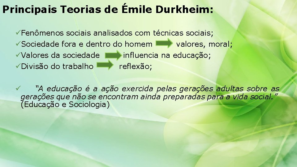 Principais Teorias de Émile Durkheim: üFenômenos sociais analisados com técnicas sociais; üSociedade fora e