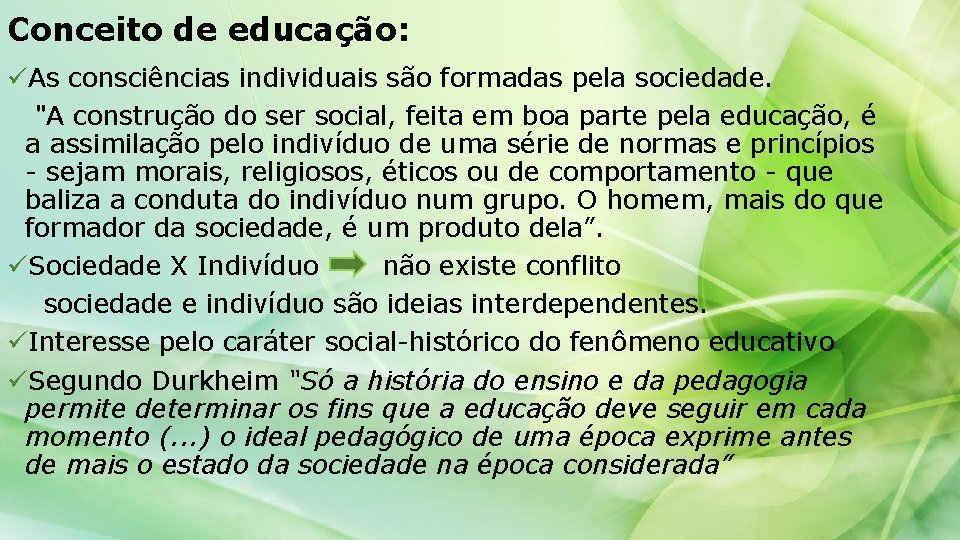 Conceito de educação: üAs consciências individuais são formadas pela sociedade. "A construção do ser