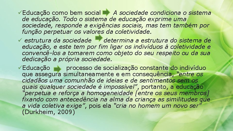 üEducação como bem social A sociedade condiciona o sistema de educação. Todo o sistema