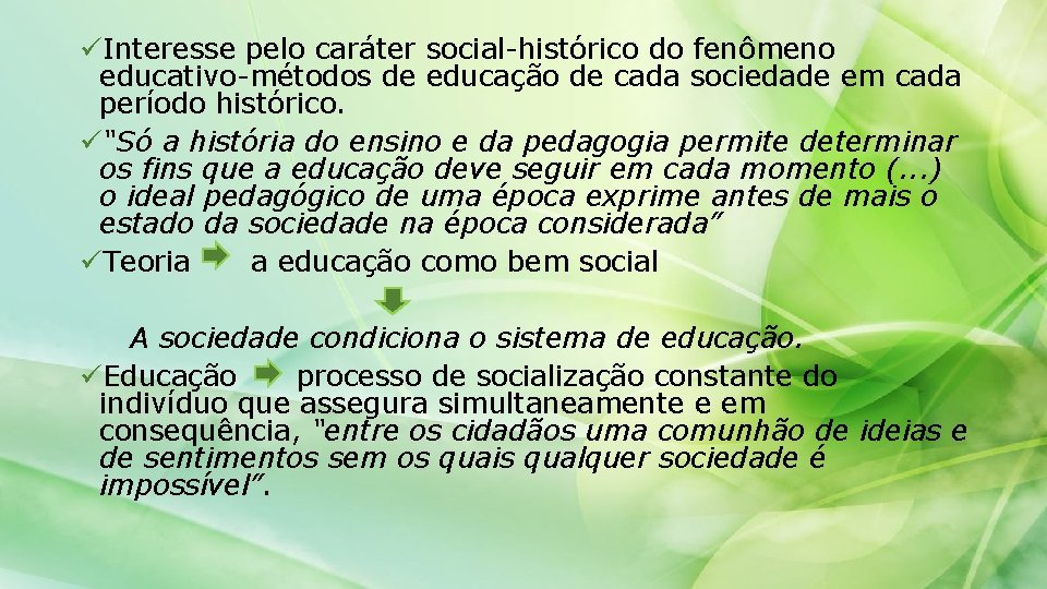 üInteresse pelo caráter social-histórico do fenômeno educativo-métodos de educação de cada sociedade em cada