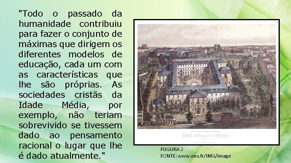 "Todo o passado da humanidade contribuiu para fazer o conjunto de máximas que dirigem