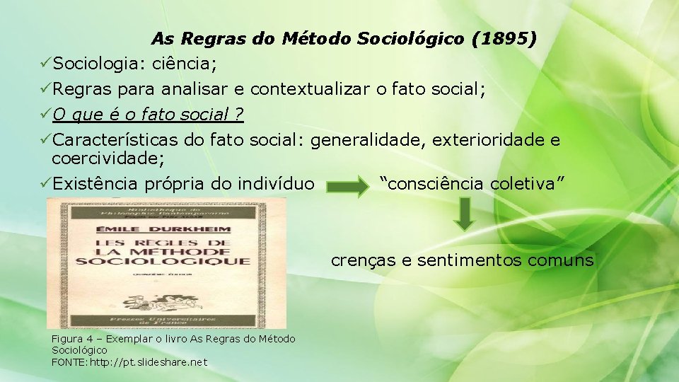 As Regras do Método Sociológico (1895) üSociologia: ciência; üRegras para analisar e contextualizar o