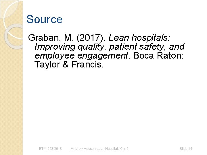 Source Graban, M. (2017). Lean hospitals: Improving quality, patient safety, and employee engagement. Boca