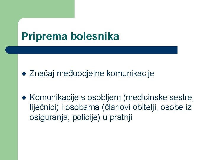 Priprema bolesnika l Značaj međuodjelne komunikacije l Komunikacije s osobljem (medicinske sestre, liječnici) i Priprema bolesnika l Značaj međuodjelne komunikacije l Komunikacije s osobljem (medicinske sestre, liječnici) i