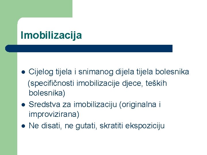 Imobilizacija Cijelog tijela i snimanog dijela tijela bolesnika (specifičnosti imobilizacije djece, teških bolesnika) l