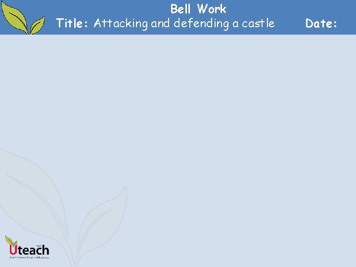 Bell Work Title: Attacking and defending a castle Date: 