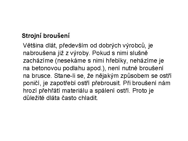 Strojní broušení Většina dlát, především od dobrých výrobců, je nabroušena již z výroby. Pokud