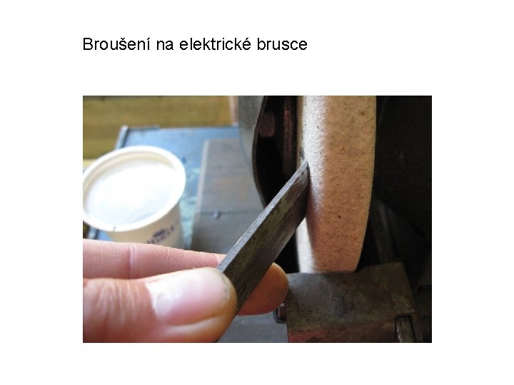 Broušení na elektrické brusce 