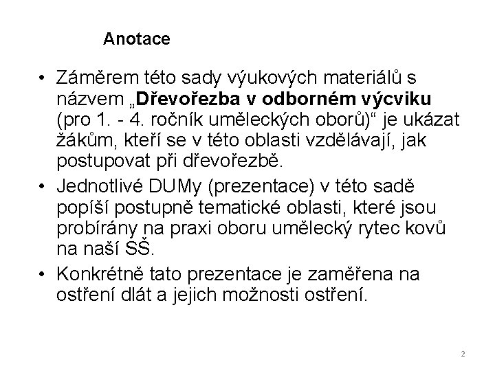 Anotace • Záměrem této sady výukových materiálů s názvem „Dřevořezba v odborném výcviku (pro