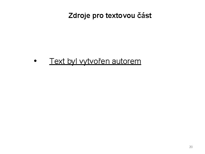 Zdroje pro textovou část • Text byl vytvořen autorem 20 