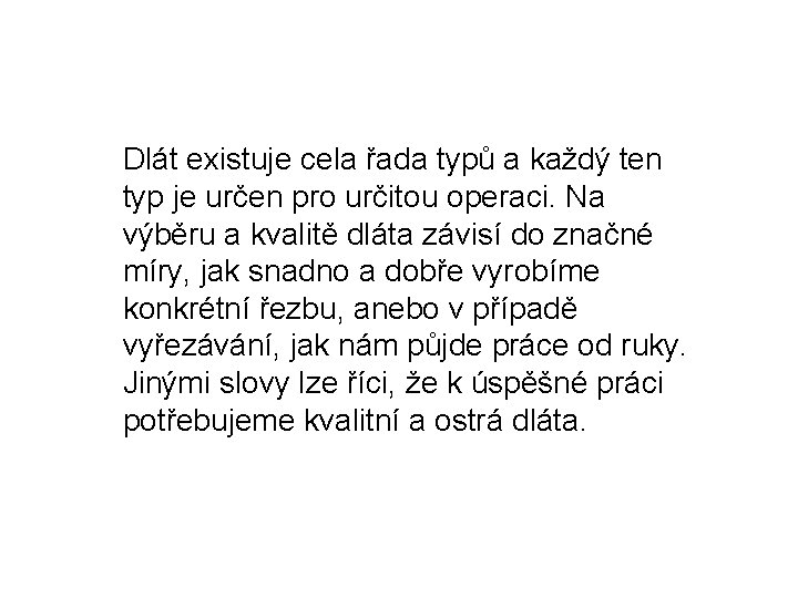 Dlát existuje cela řada typů a každý ten typ je určen pro určitou operaci.