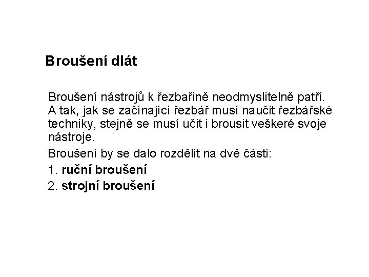 Broušení dlát Broušení nástrojů k řezbařině neodmyslitelně patří. A tak, jak se začínající řezbář