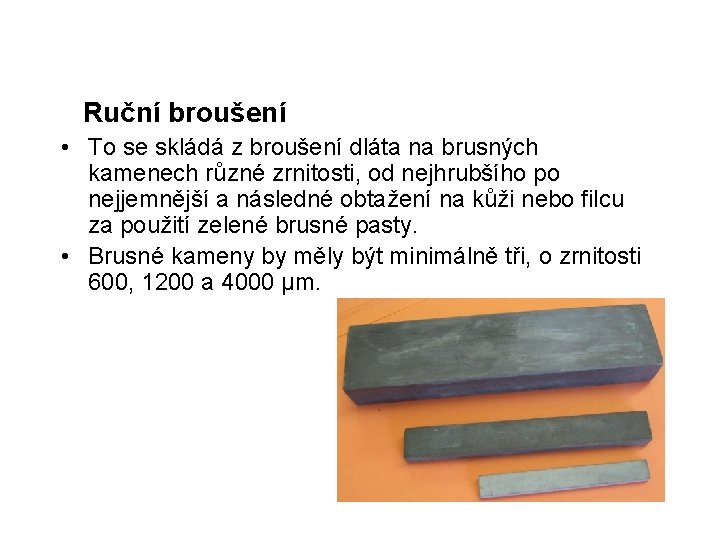 Ruční broušení • To se skládá z broušení dláta na brusných kamenech různé zrnitosti,