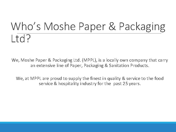 Who’s Moshe Paper & Packaging Ltd? We, Moshe Paper & Packaging Ltd. (MPPL), is