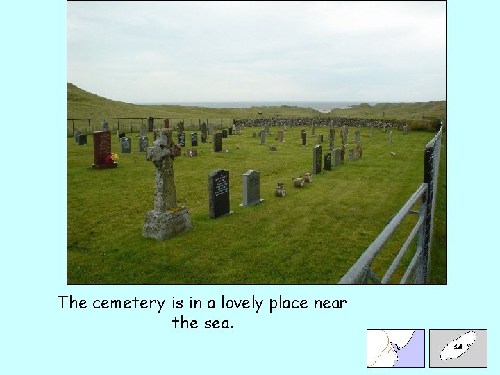 The cemetery is in a lovely place near the sea. 