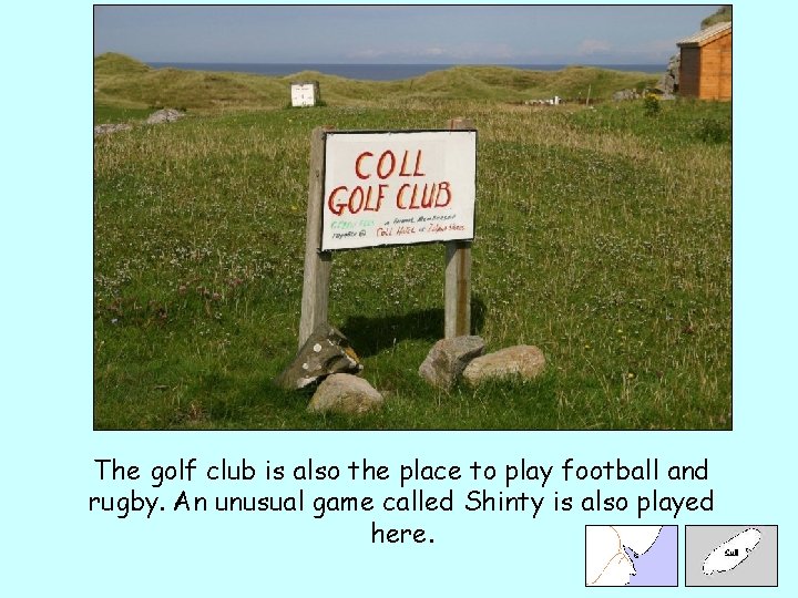 The golf club is also the place to play football and rugby. An unusual