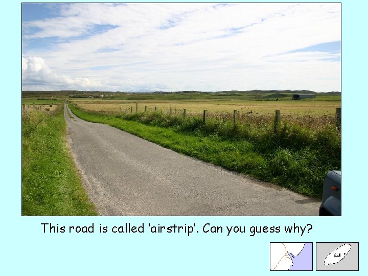 This road is called ‘airstrip’. Can you guess why? 