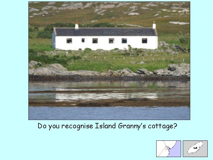 Do you recognise Island Granny’s cottage? 