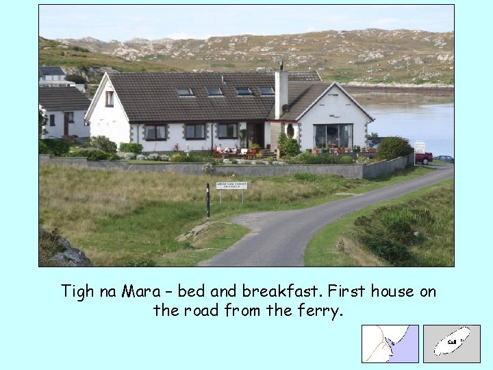 Tigh na Mara – bed and breakfast. First house on the road from the