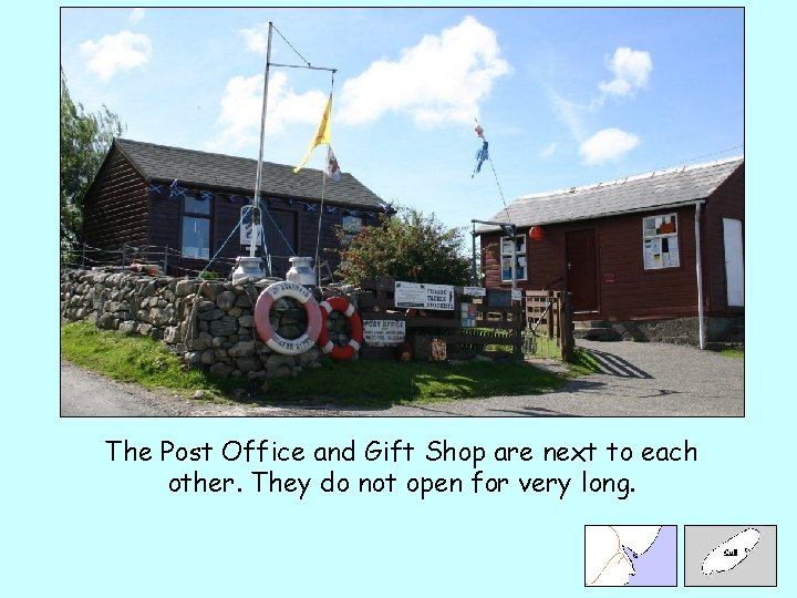 The Post Office and Gift Shop are next to each other. They do not