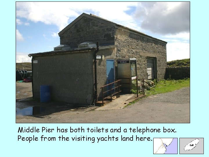 Middle Pier has both toilets and a telephone box. People from the visiting yachts