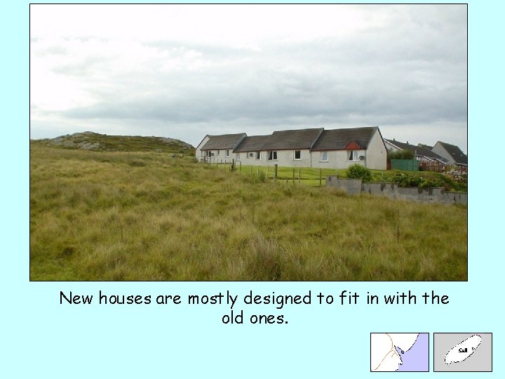 New houses are mostly designed to fit in with the old ones. 