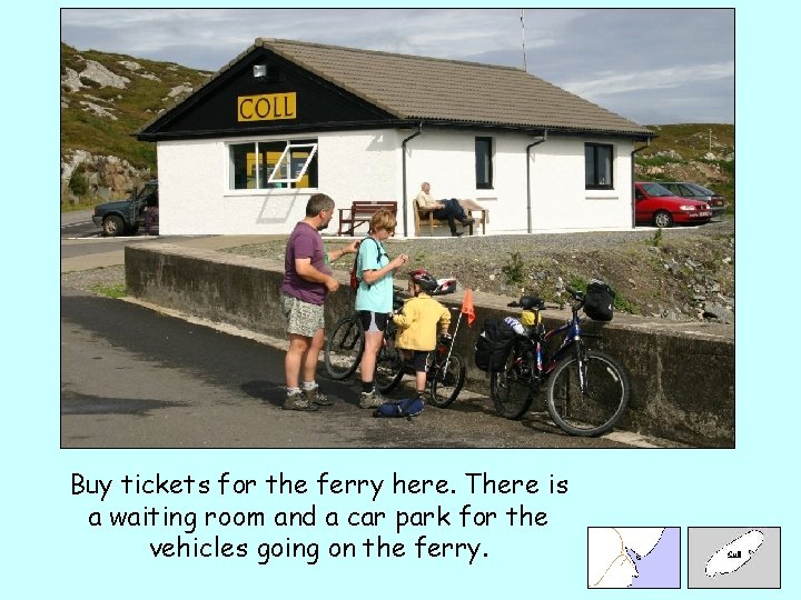 Buy tickets for the ferry here. There is a waiting room and a car