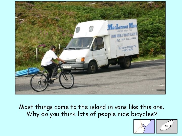 Most things come to the island in vans like this one. Why do you