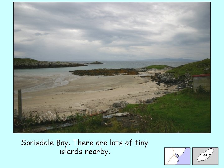 Sorisdale Bay. There are lots of tiny islands nearby. 