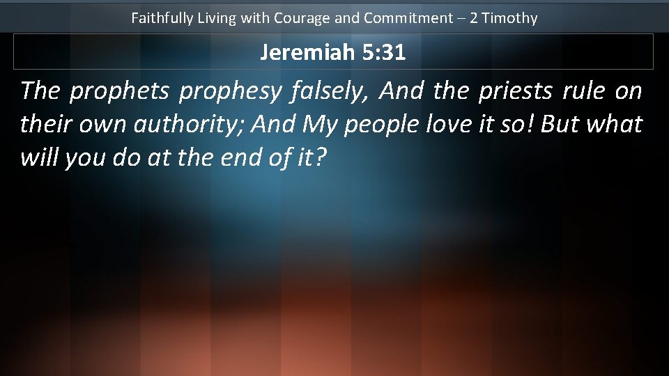 Faithfully Living with Courage and Commitment – 2 Timothy Jeremiah 5: 31 The prophets