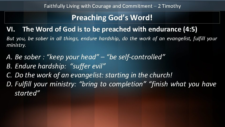 Faithfully Living with Courage and Commitment – 2 Timothy Preaching God’s Word! VI. The