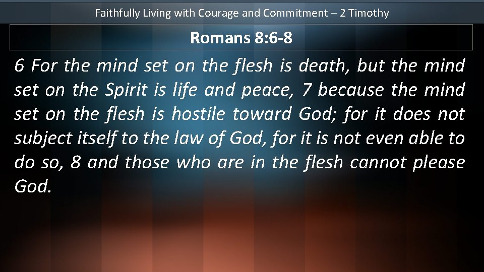Faithfully Living with Courage and Commitment – 2 Timothy Romans 8: 6 -8 6