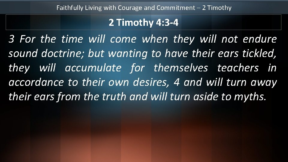 Faithfully Living with Courage and Commitment – 2 Timothy 4: 3 -4 3 For