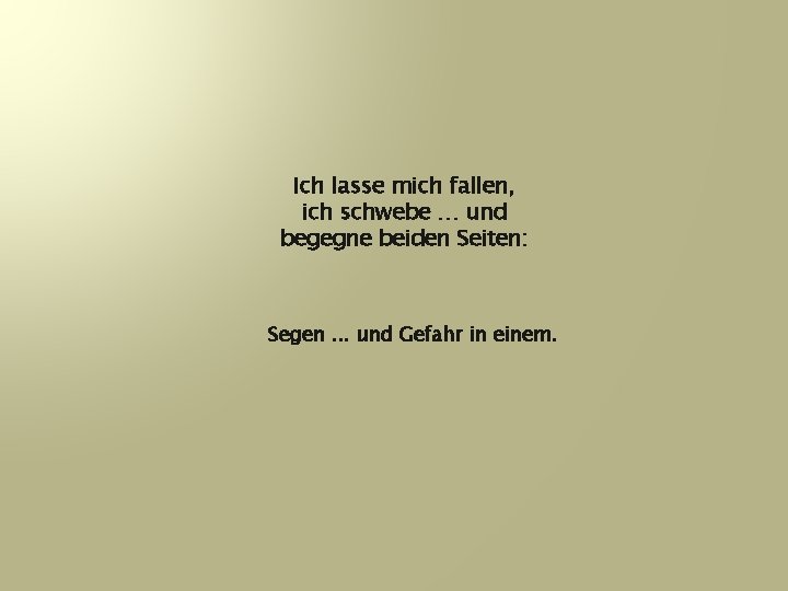 Ich lasse mich fallen, ich schwebe … und begegne beiden Seiten: Segen. . .