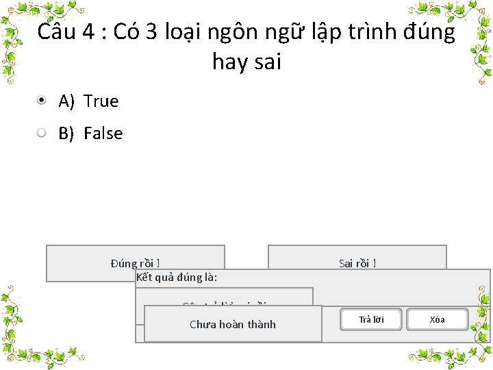 Câu 4 : Có 3 loại ngôn ngữ lập trình đúng hay sai A)