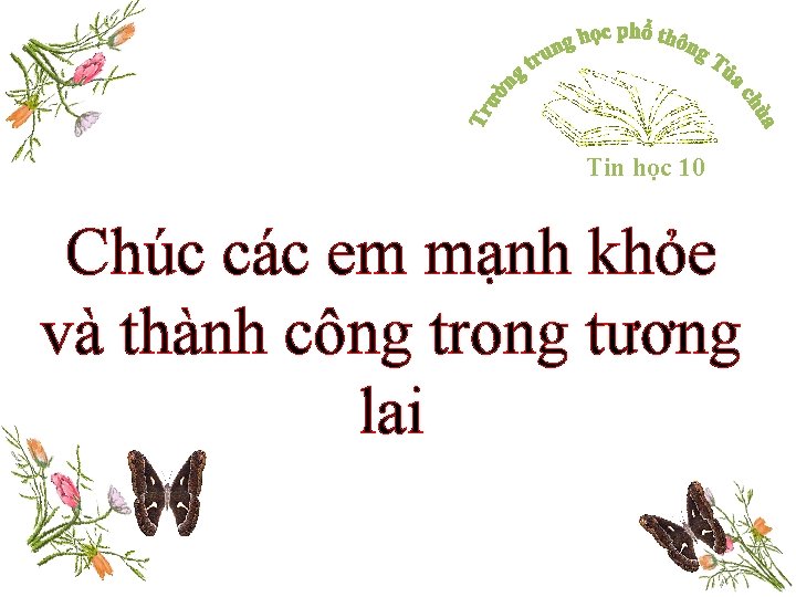 Tin học 10 Chúc các em mạnh khỏe và thành công trong tương lai