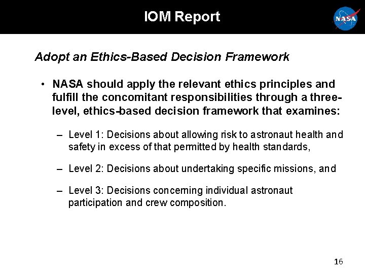 IOM Report Adopt an Ethics-Based Decision Framework • NASA should apply the relevant ethics