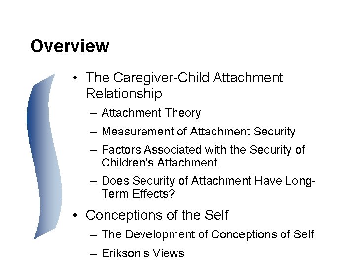 Overview • The Caregiver-Child Attachment Relationship – Attachment Theory – Measurement of Attachment Security