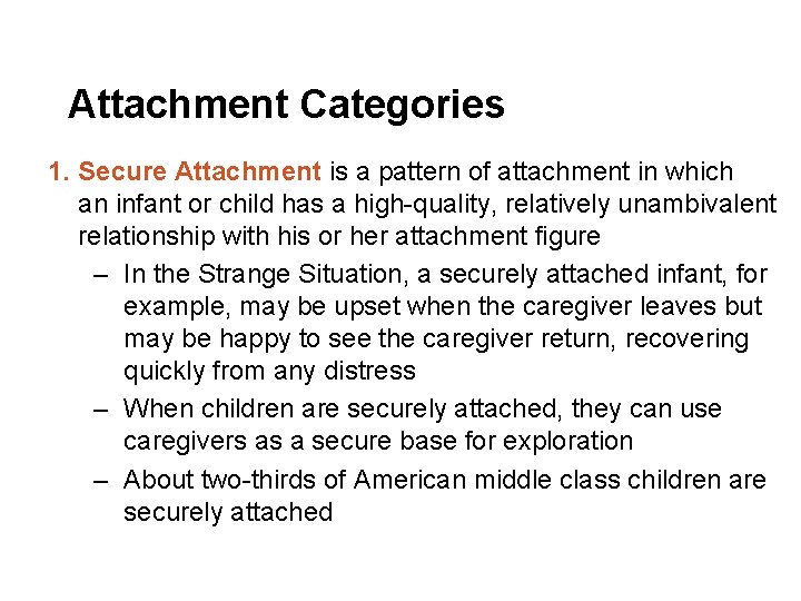Attachment Categories 1. Secure Attachment is a pattern of attachment in which an infant