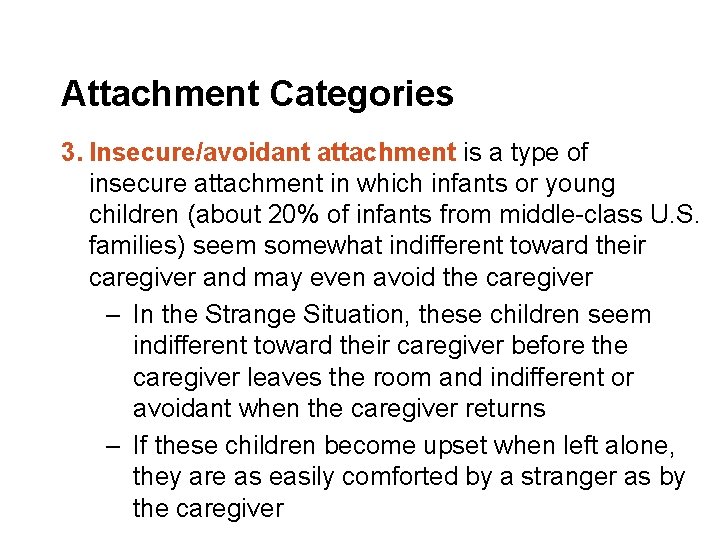 Attachment Categories 3. Insecure/avoidant attachment is a type of insecure attachment in which infants