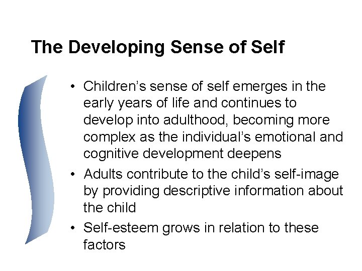 The Developing Sense of Self • Children’s sense of self emerges in the early
