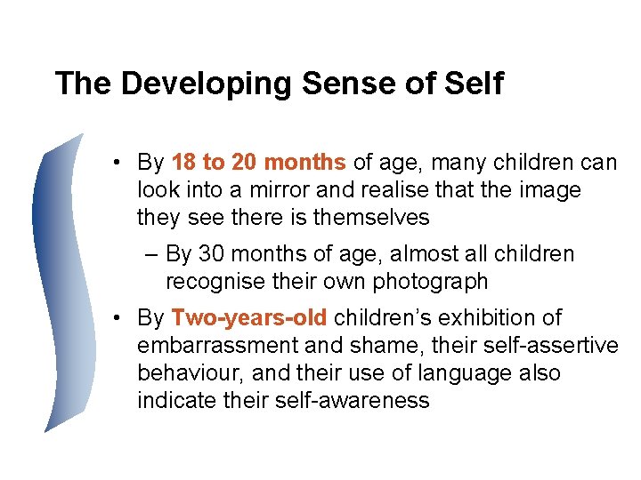The Developing Sense of Self • By 18 to 20 months of age, many