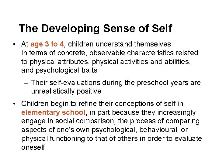 The Developing Sense of Self • At age 3 to 4, children understand themselves