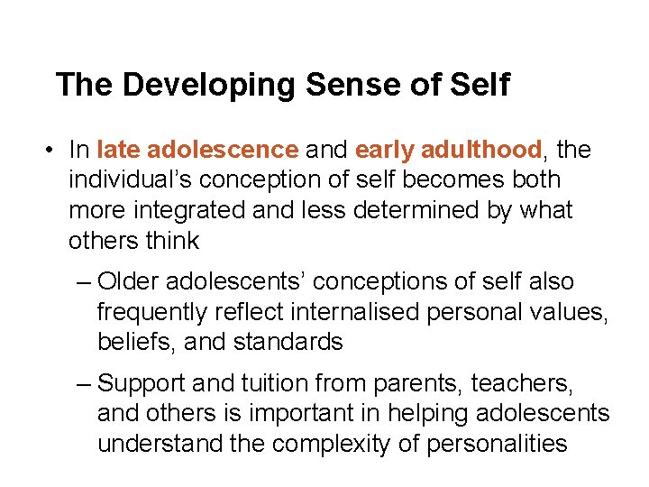 The Developing Sense of Self • In late adolescence and early adulthood, the individual’s