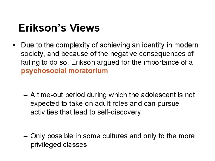 Erikson’s Views • Due to the complexity of achieving an identity in modern society,