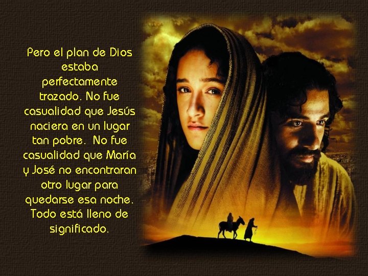 Pero el plan de Dios estaba perfectamente trazado. No fue casualidad que Jesús naciera