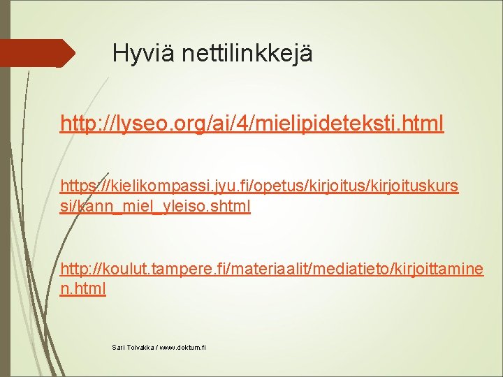 Hyviä nettilinkkejä http: //lyseo. org/ai/4/mielipideteksti. html https: //kielikompassi. jyu. fi/opetus/kirjoituskurs si/kann_miel_yleiso. shtml http: //koulut.