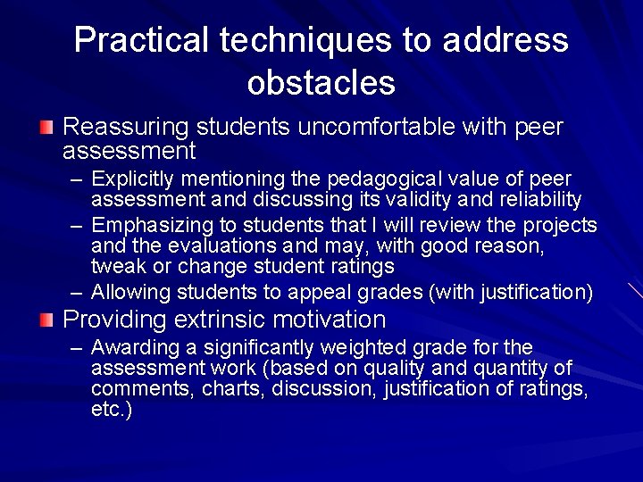 Practical techniques to address obstacles Reassuring students uncomfortable with peer assessment – Explicitly mentioning